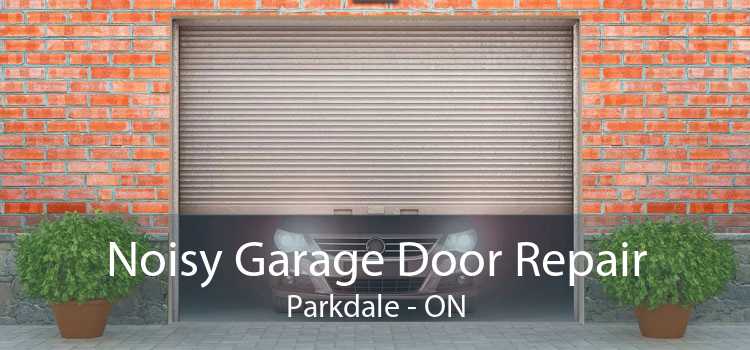 Noisy Garage Door Repair Parkdale - ON