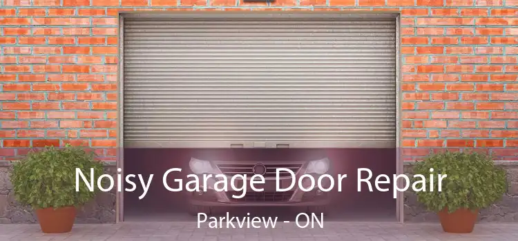  Noisy Garage Door Repair Parkview - ON