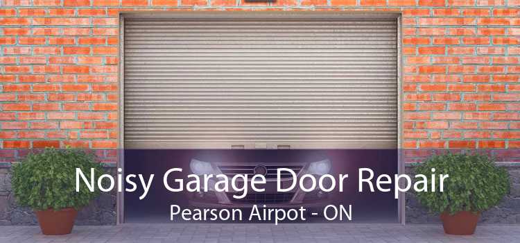 Noisy Garage Door Repair Pearson Airpot - ON