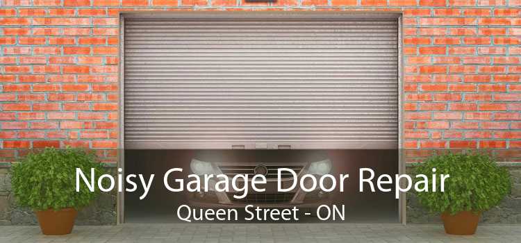 Noisy Garage Door Repair Queen Street - ON
