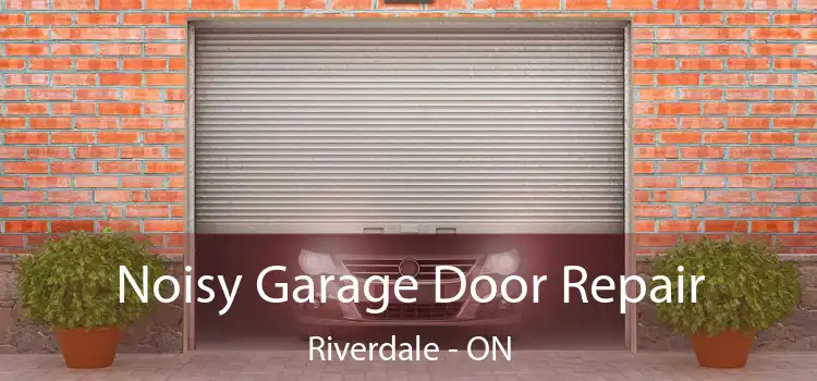  Noisy Garage Door Repair Riverdale - ON