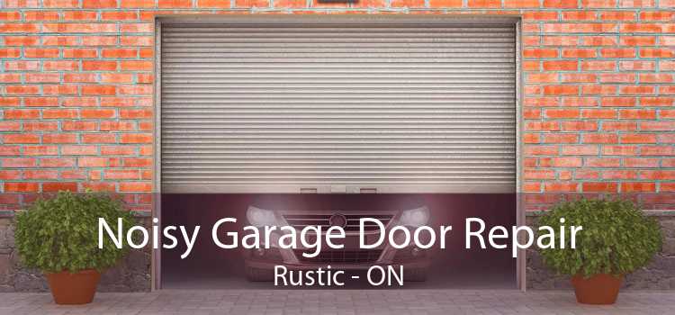 Noisy Garage Door Repair Rustic - ON