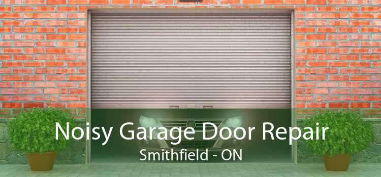 Noisy Garage Door Repair Smithfield - ON
