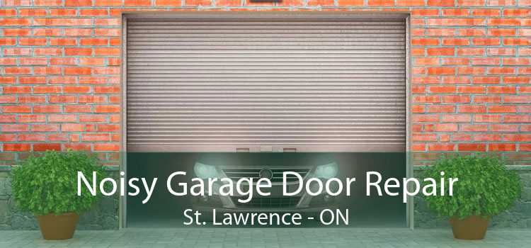 Noisy Garage Door Repair St. Lawrence - ON