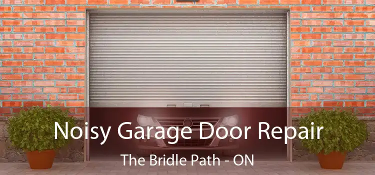 Noisy Garage Door Repair The Bridle Path - ON