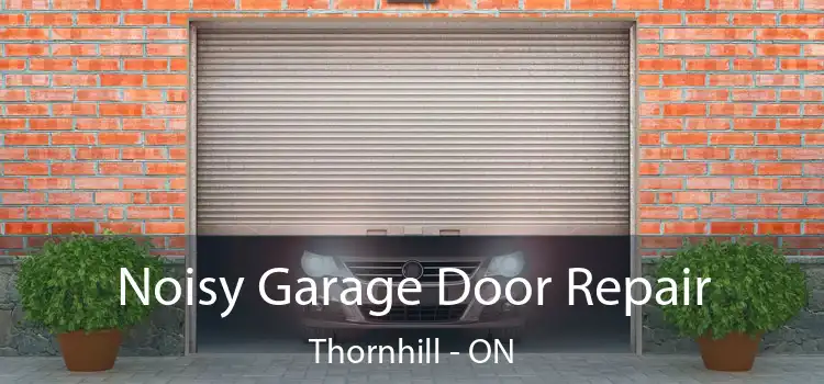  Noisy Garage Door Repair Thornhill - ON