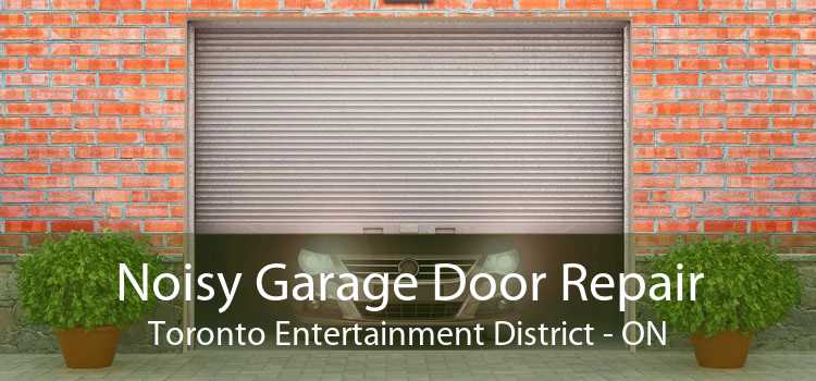 Noisy Garage Door Repair Toronto Entertainment District - ON