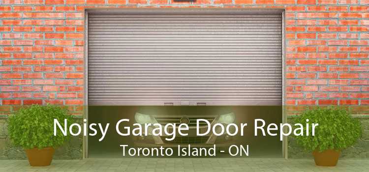 Noisy Garage Door Repair Toronto Island - ON
