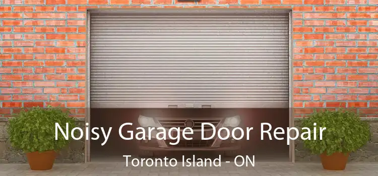  Noisy Garage Door Repair Toronto Island - ON