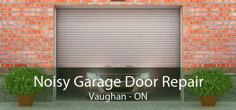 Noisy Garage Door Repair Vaughan - ON