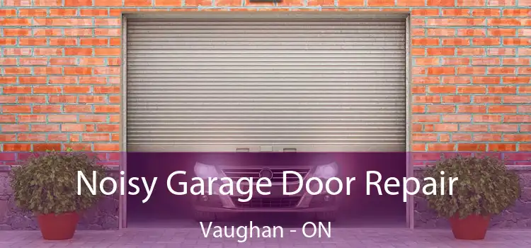  Noisy Garage Door Repair Vaughan - ON