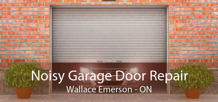 Noisy Garage Door Repair Wallace Emerson - ON