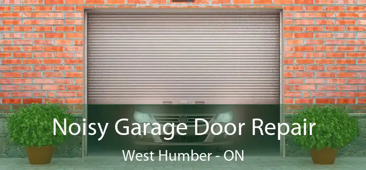  Noisy Garage Door Repair West Humber - ON