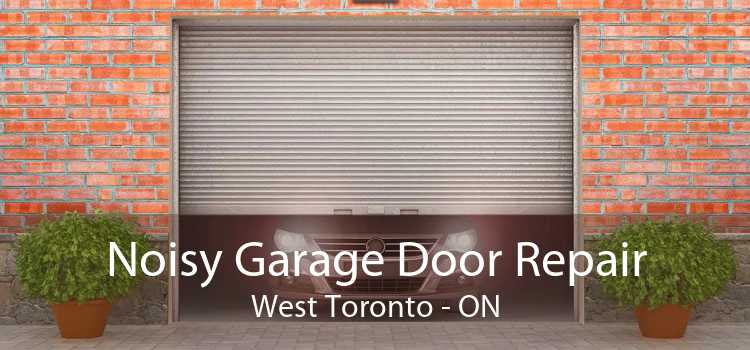 Noisy Garage Door Repair West Toronto - ON