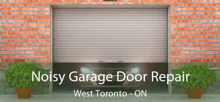  Noisy Garage Door Repair West Toronto - ON