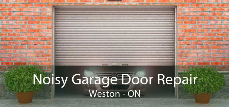 Noisy Garage Door Repair Weston - ON