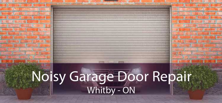 Noisy Garage Door Repair Whitby - ON
