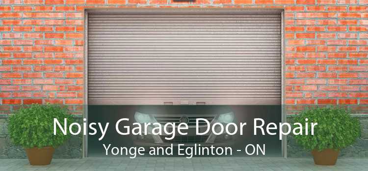 Noisy Garage Door Repair Yonge and Eglinton - ON