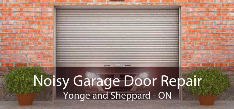 Noisy Garage Door Repair Yonge and Sheppard - ON